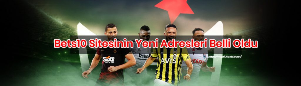 Bets10 Sitesinin Yeni Adresleri Belli Oldu